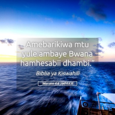 Picture 05 - Warumi 4:8 SWHULB - Amebarikiwa mtu yule ambaye Bwana hamhesabii - Bible Verse Picture