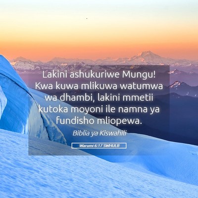 Picture 05 - Warumi 6:17 SWHULB - Lakini ashukuriwe Mungu! Kwa kuwa mlikuwa watumwa - Bible Verse Picture