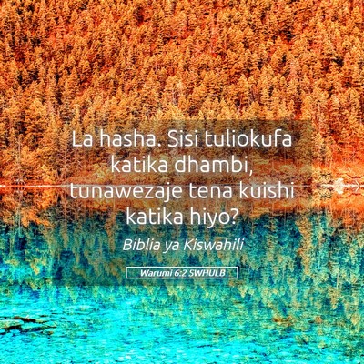 Picture 05 - Warumi 6:2 SWHULB - La hasha. Sisi tuliokufa katika dhambi, - Bible Verse Picture
