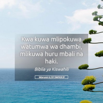 Picture 05 - Warumi 6:20 SWHULB - Kwa kuwa mlipokuwa watumwa wa dhambi, mlikuwa - Bible Verse Picture