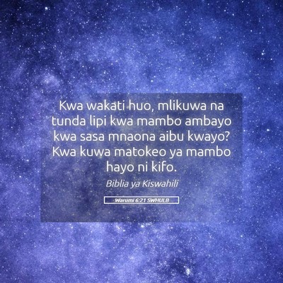 Picture 05 - Warumi 6:21 SWHULB - Kwa wakati huo, mlikuwa na tunda lipi kwa mambo - Bible Verse Picture