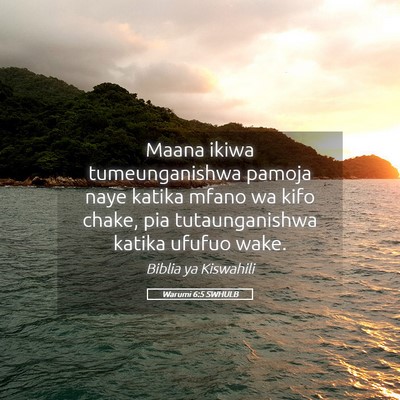 Picture 05 - Warumi 6:5 SWHULB - Maana ikiwa tumeunganishwa pamoja naye katika - Bible Verse Picture