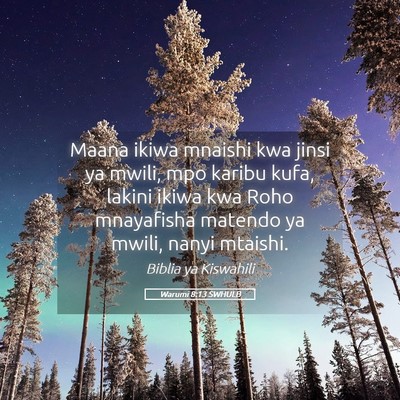 Picture 05 - Warumi 8:13 SWHULB - Maana ikiwa mnaishi kwa jinsi ya mwili, mpo - Bible Verse Picture