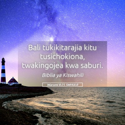 Picture 05 - Warumi 8:25 SWHULB - Bali tukikitarajia kitu tusichokiona, twakingojea - Bible Verse Picture