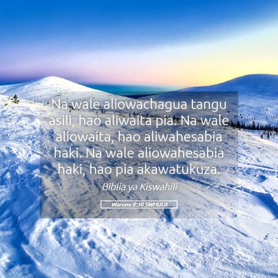 Picture 05 - Warumi 8:30 SWHULB - Na wale aliowachagua tangu asili, hao aliwaita - Bible Verse Picture