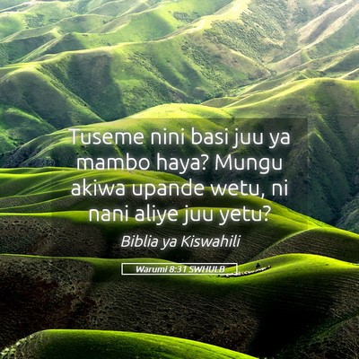 Picture 05 - Warumi 8:31 SWHULB - Tuseme nini basi juu ya mambo haya? Mungu akiwa - Bible Verse Picture
