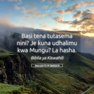 Picture 05 - Warumi 9:14 SWHULB - Basi tena tutasema nini? Je kuna udhalimu kwa - Bible Verse Picture