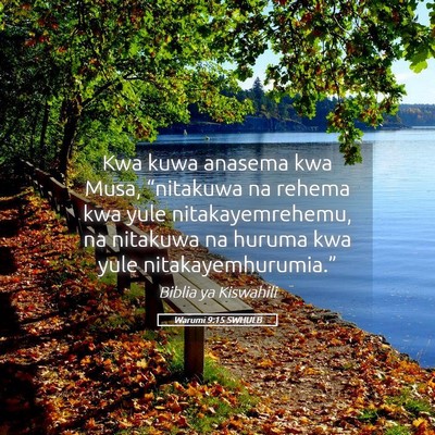 Picture 05 - Warumi 9:15 SWHULB - Kwa kuwa anasema kwa Musa, “nitakuwa na rehema - Bible Verse Picture
