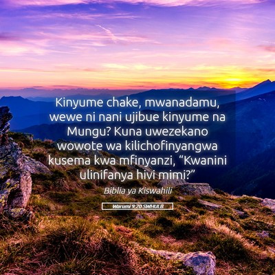 Picture 05 - Warumi 9:20 SWHULB - Kinyume chake, mwanadamu, wewe ni nani ujibue - Bible Verse Picture