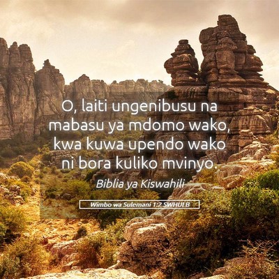 Picture 05 - Wimbo wa Sulemani 1:2 SWHULB - O, laiti ungenibusu na mabasu ya mdomo wako, kwa - Bible Verse Picture