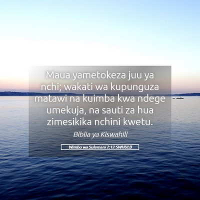 Picture 05 - Wimbo wa Sulemani 2:12 SWHULB - Maua yametokeza juu ya nchi; wakati wa kupunguza - Bible Verse Picture
