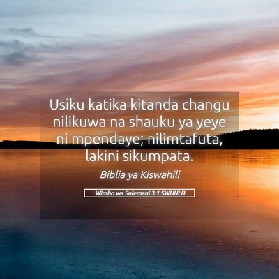 Picture 05 - Wimbo wa Sulemani 3:1 SWHULB - Usiku katika kitanda changu nilikuwa na shauku ya - Bible Verse Picture