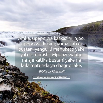 Picture 05 - Wimbo wa Sulemani 4:16 SWHULB - Amka, upepo wa kaskazini; njoo, upepo wa kusini; - Bible Verse Picture