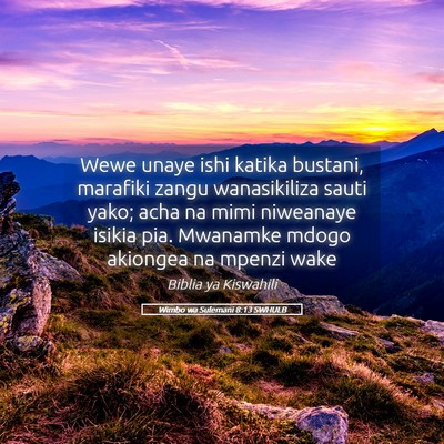 Picture 05 - Wimbo wa Sulemani 8:13 SWHULB - Wewe unaye ishi katika bustani, marafiki zangu - Bible Verse Picture