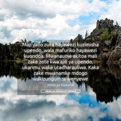 Picture 05 - Wimbo wa Sulemani 8:7 SWHULB - Maji yalio zuka hayawezi kuzimisha upendo, wala - Bible Verse Picture
