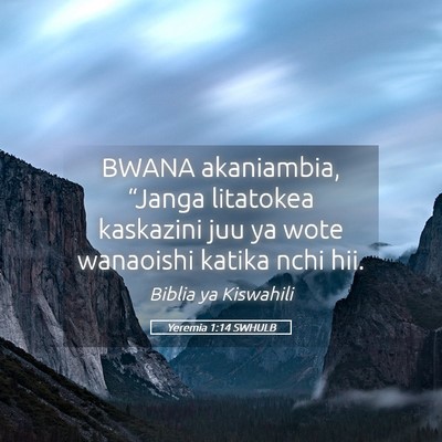 Picture 05 - Yeremia 1:14 SWHULB - BWANA akaniambia, “Janga litatokea kaskazini - Bible Verse Picture