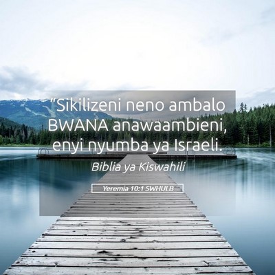 Picture 05 - Yeremia 10:1 SWHULB - “Sikilizeni neno ambalo BWANA anawaambieni, - Bible Verse Picture