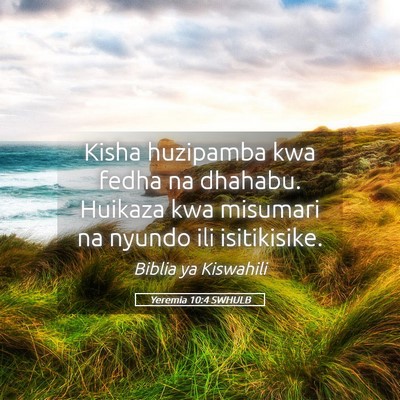 Picture 05 - Yeremia 10:4 SWHULB - Kisha huzipamba kwa fedha na dhahabu. Huikaza kwa - Bible Verse Picture