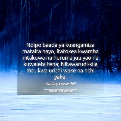 Picture 05 - Yeremia 12:15 SWHULB - Ndipo baada ya kuangamiza mataifa hayo, itatokea - Bible Verse Picture