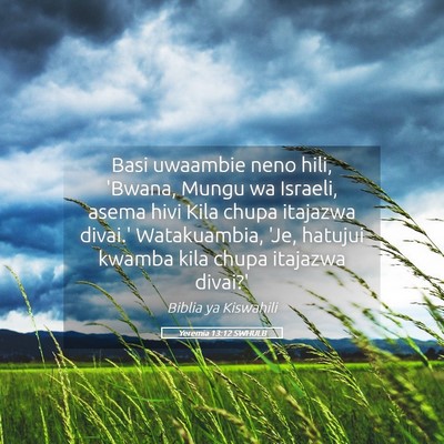 Picture 05 - Yeremia 13:12 SWHULB - Basi uwaambie neno hili, 'Bwana, Mungu wa - Bible Verse Picture
