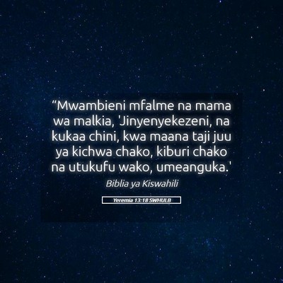 Picture 05 - Yeremia 13:18 SWHULB - “Mwambieni mfalme na mama wa malkia, - Bible Verse Picture