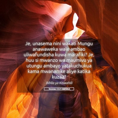 Picture 05 - Yeremia 13:21 SWHULB - Je, unasema nini wakati Mungu anawaweka wale - Bible Verse Picture