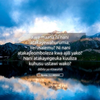 Picture 05 - Yeremia 15:5 SWHULB - Kwa maana ni nani atakayewahurumia, Yerusalemu? - Bible Verse Picture