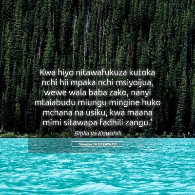 Picture 05 - Yeremia 16:13 SWHULB - Kwa hiyo nitawafukuza kutoka nchi hii mpaka nchi - Bible Verse Picture