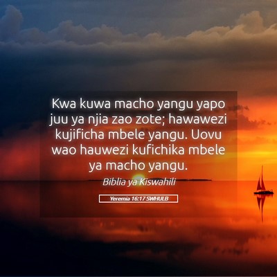 Picture 05 - Yeremia 16:17 SWHULB - Kwa kuwa macho yangu yapo juu ya njia zao zote; - Bible Verse Picture