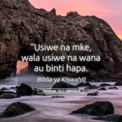 Picture 05 - Yeremia 16:2 SWHULB - “Usiwe na mke, wala usiwe na wana au binti - Bible Verse Picture