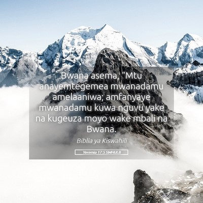 Picture 05 - Yeremia 17:5 SWHULB - Bwana asema, “Mtu anayemtegemea mwanadamu - Bible Verse Picture