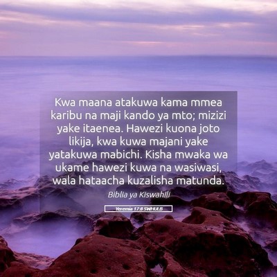 Picture 05 - Yeremia 17:8 SWHULB - Kwa maana atakuwa kama mmea karibu na maji kando - Bible Verse Picture