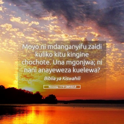 Picture 05 - Yeremia 17:9 SWHULB - Moyo ni mdanganyifu zaidi kuliko kitu kingine - Bible Verse Picture