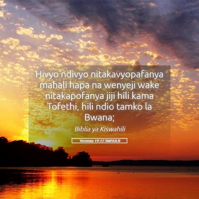 Picture 05 - Yeremia 19:12 SWHULB - Hivyo ndivyo nitakavyopafanya mahali hapa na - Bible Verse Picture