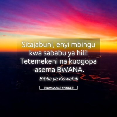 Picture 05 - Yeremia 2:12 SWHULB - Sitajabuni, enyi mbingu kwa sababu ya hili! - Bible Verse Picture