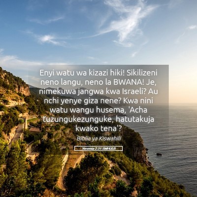 Picture 05 - Yeremia 2:31 SWHULB - Enyi watu wa kizazi hiki! Sikilizeni neno langu, - Bible Verse Picture