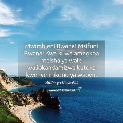 Picture 05 - Yeremia 20:13 SWHULB - Mwimbieni Bwana! Msifuni Bwana! Kwa kuwa ameokoa - Bible Verse Picture