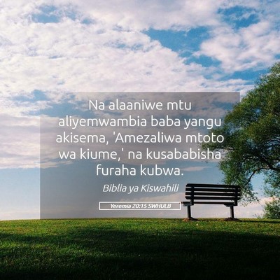 Picture 05 - Yeremia 20:15 SWHULB - Na alaaniwe mtu aliyemwambia baba yangu akisema, - Bible Verse Picture