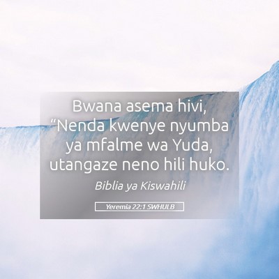 Picture 05 - Yeremia 22:1 SWHULB - Bwana asema hivi, “Nenda kwenye nyumba ya - Bible Verse Picture