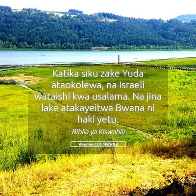 Picture 05 - Yeremia 23:6 SWHULB - Katika siku zake Yuda ataokolewa, na Israeli - Bible Verse Picture