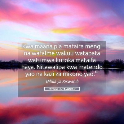 Picture 05 - Yeremia 25:14 SWHULB - Kwa maana pia mataifa mengi na wafalme wakuu - Bible Verse Picture