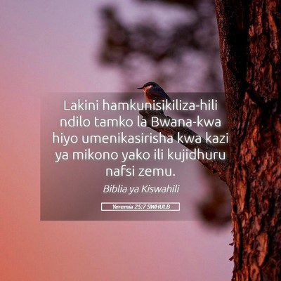Picture 05 - Yeremia 25:7 SWHULB - Lakini hamkunisikiliza-hili ndilo tamko la - Bible Verse Picture