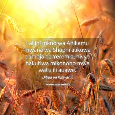 Picture 05 - Yeremia 26:24 SWHULB - Lakini mkno wa Ahikamu mwana wa Shapni alikuwa - Bible Verse Picture