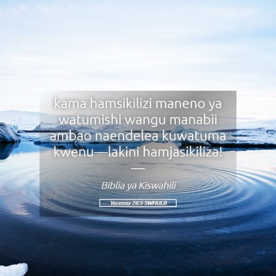 Picture 05 - Yeremia 26:5 SWHULB - kama hamsikilizi maneno ya watumishi wangu - Bible Verse Picture