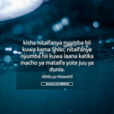 Picture 05 - Yeremia 26:6 SWHULB - kisha nitaifanya nyumba hii kuwa kama Shilo; - Bible Verse Picture