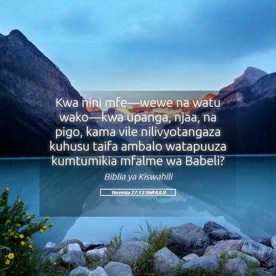 Picture 05 - Yeremia 27:13 SWHULB - Kwa nini mfe—wewe na watu wako—kwa upanga, - Bible Verse Picture