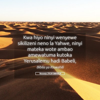 Picture 05 - Yeremia 29:20 SWHULB - Kwa hiyo ninyi wenyewe sikilizeni neno la Yahwe, - Bible Verse Picture