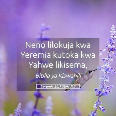 Picture 05 - Yeremia 30:1 SWHULB - Neno lilokuja kwa Yeremia kutoka kwa Yahwe - Bible Verse Picture