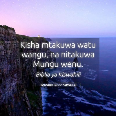 Picture 05 - Yeremia 30:22 SWHULB - Kisha mtakuwa watu wangu, na nitakuwa Mungu - Bible Verse Picture