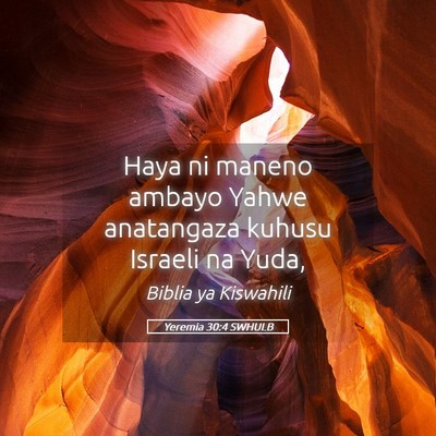 Picture 05 - Yeremia 30:4 SWHULB - Haya ni maneno ambayo Yahwe anatangaza kuhusu - Bible Verse Picture